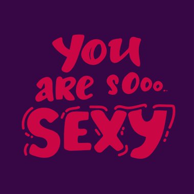 you are so sexy. Hand lettering quote.