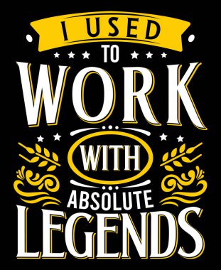 I Used To Work With Absolute Legends, Funny Coworker Coffee Quotes For Homour. clipart