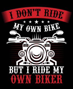 I Don't Ride My Own Bike But I Do Ride My Own Biker Bike Retro Vintage Motorcycle T-Shirt Design Biker Riding clipart