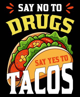 Say no to drugs say yes to tacos t-shirt design. Unique, And Colorful Taco T-Shirt Design. clipart