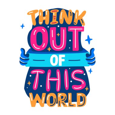 Bu dünyanın dışından bir düşünce çıkartması. 