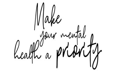 Lettering quotes motivation for life and happiness. Calligraphy Inspirational quote. Morning motivational quote design. For postcard poster graphic design. Make your mental health a priority