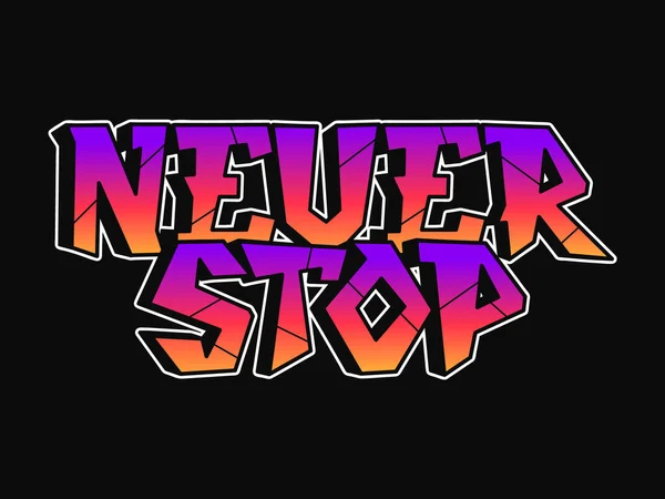 Never Stop Wort Graffiti Stil Buchstaben Vector Handgezeichnetes Doodle Cartoon — Stockvektor