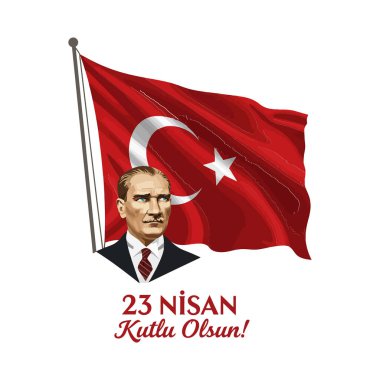 Atatürk portresi, Türk bayrağı ve 23 Nisan Ulusal Egemenlik ve Çocuk Günü metni