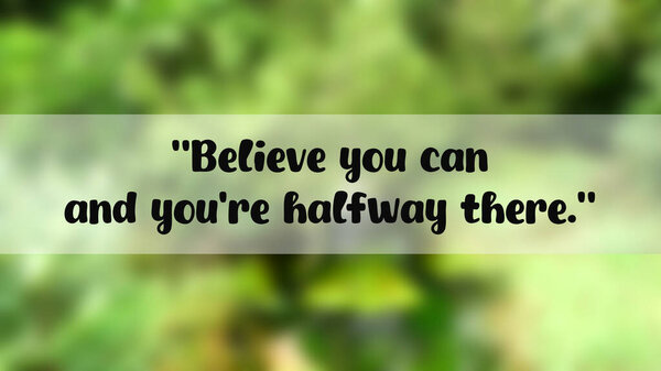 Motivational quote 'Believe you can and you're halfway there' on blurred green nature background, concept of confidence and self-belief