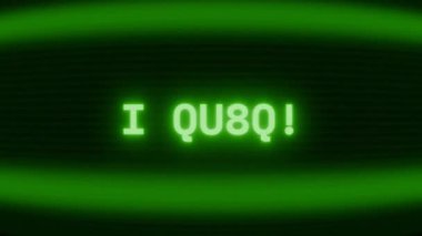 Old green CRT screen showing text I QUIT! appearing in random glitch and coding style