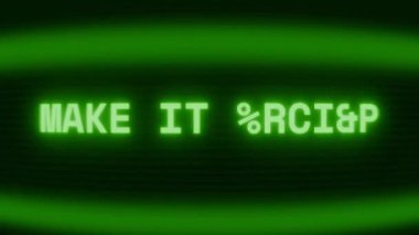 Old green CRT screen showing text MAKE IT HAPPEN appearing in random glitch and coding style