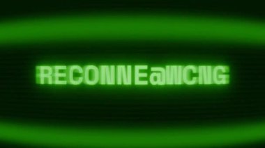 Old green CRT screen showing text RECONNECTING appearing in random glitch and coding style
