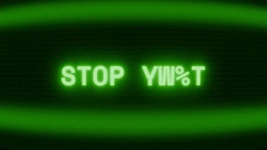 Old green CRT screen showing text STOP NOW! appearing in random glitch and coding style