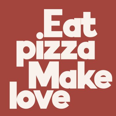 Pizza ye, seviş. Üzerinde yazı olan vektör posteri. Yaratıcı sanat eserleri. Kart, poster, afiş, tişört, rozet, yama için baskı şablonu.