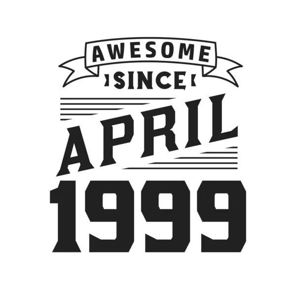 Fantastico Dall Aprile 1999 Nato Nell Aprile 1999 Retro Vintage — Vettoriale Stock
