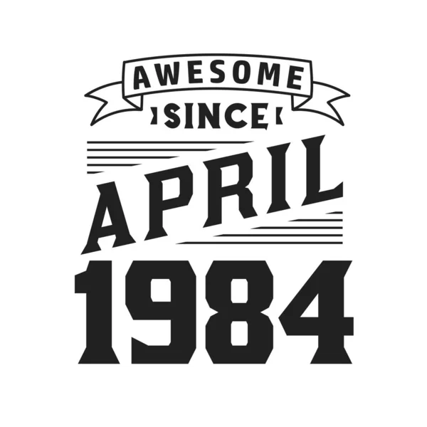 Impressionante Desde Abril 1984 Nascido Abril 1984 Retro Vintage Birthday — Vetor de Stock