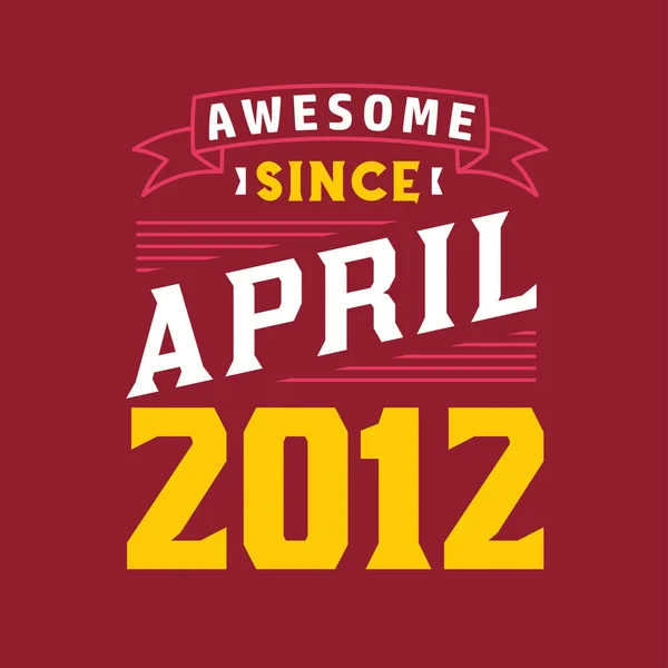 Geweldig Sinds April 2012 Geboren April 2012 Retro Vintage Verjaardag — Stockvector