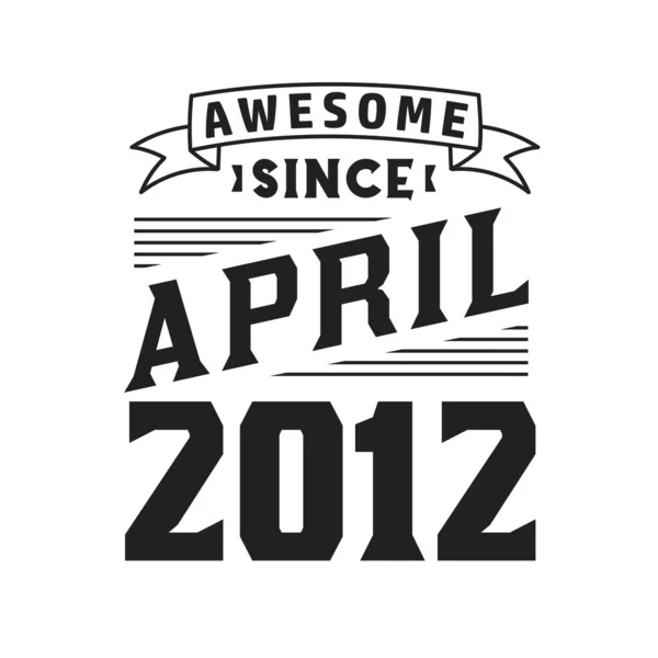 Geweldig Sinds April 2012 Geboren April 2012 Retro Vintage Verjaardag — Stockvector