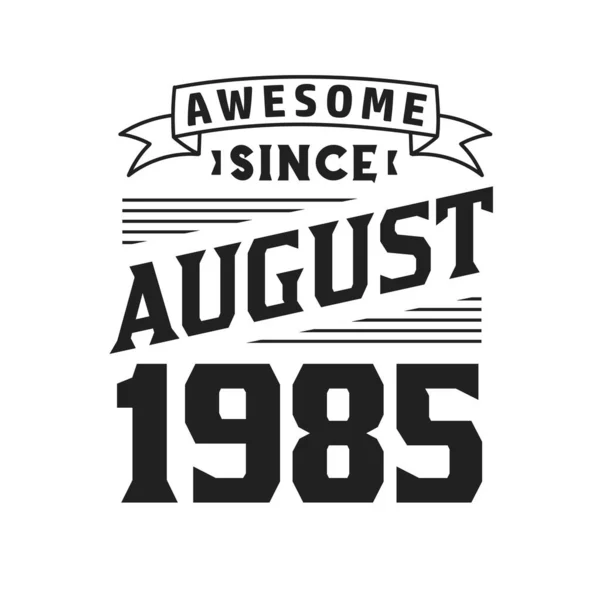 Impressionante Desde Agosto 1985 Nascido Agosto 1985 Retro Vintage Aniversário —  Vetores de Stock