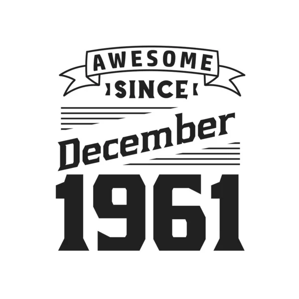 Geweldig Sinds December 1961 Geboren December 1961 Retro Vintage Verjaardag — Stockvector