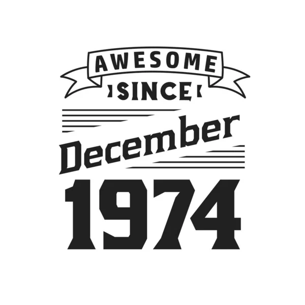 自1974年12月以来太棒了 生于1974年12月复古复古生日 — 图库矢量图片