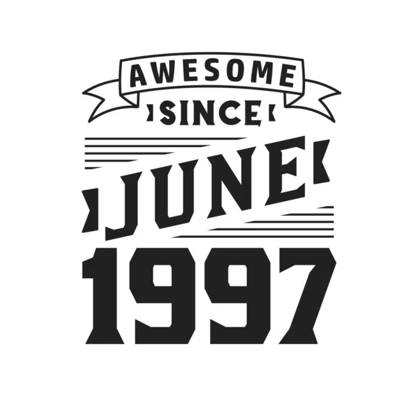 Impressionante Desde Junho 1997 Nascido Junho 1997 Retro Vintage Birthday — Vetor de Stock