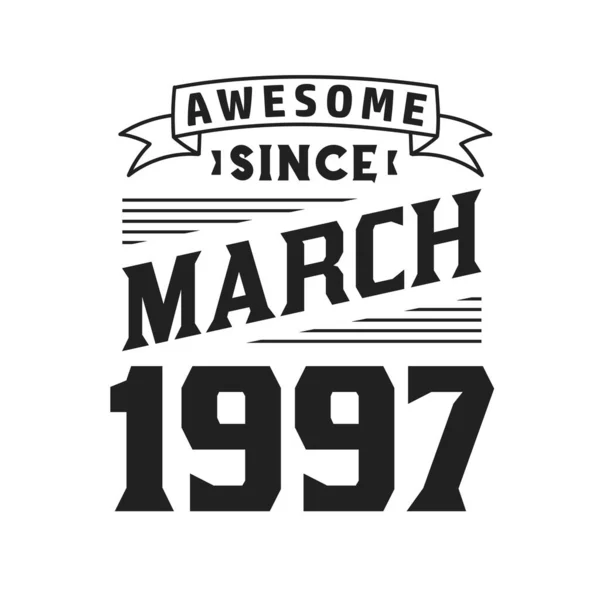 Impressionante Desde Março 1997 Nascido Março 1997 Retro Vintage Birthday — Vetor de Stock