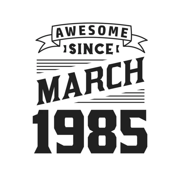 Impressionante Desde Março 1985 Nascido Março 1985 Retro Vintage Birthday —  Vetores de Stock