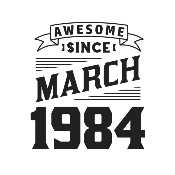 Impressionante Desde Março 1984 Nascido Março 1984 Retro Vintage Aniversário —  Vetores de Stock