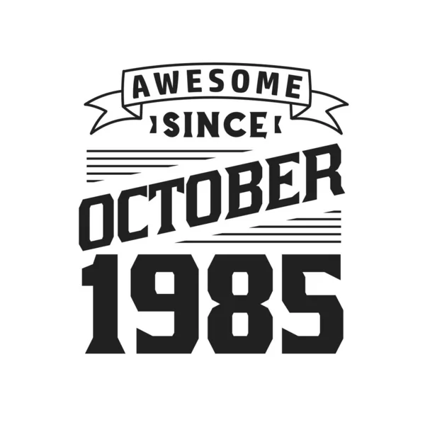 Impressionante Desde Outubro 1985 Nascido Outubro 1985 Retro Vintage Aniversário —  Vetores de Stock