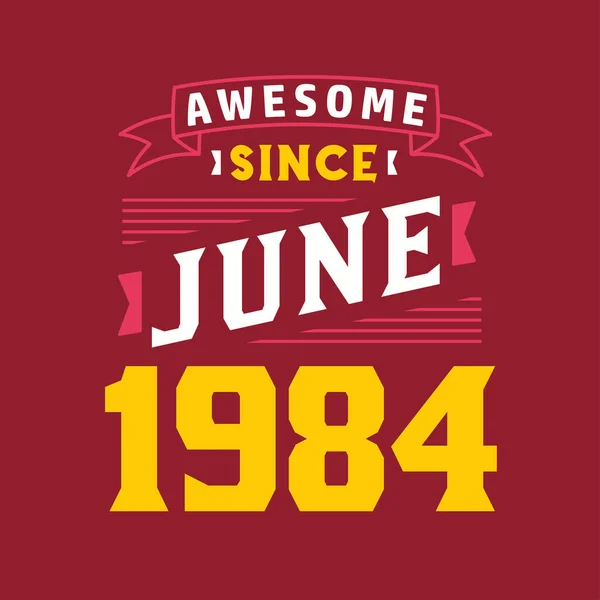 Genial Seit Juni 1984 Geboren Juni 1984 Retro Vintage Geburtstag — Stockvektor