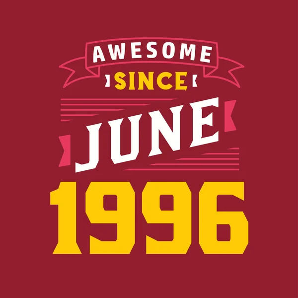 Fantastiskt Sedan Juni 1996 Född Juni 1996 Retro Vintage Födelsedag — Stock vektor