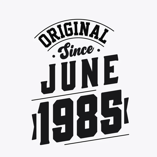 Geboren Juni 1985 Retro Vintage Verjaardag Origineel Sinds Juni 1985 — Stockvector