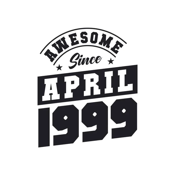 Impressionante Desde Abril 1999 Nascido Abril 1999 Retro Vintage Birthday — Vetor de Stock