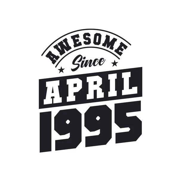 Impressionante Desde Abril 1995 Nascido Abril 1995 Retro Vintage Birthday — Vetor de Stock