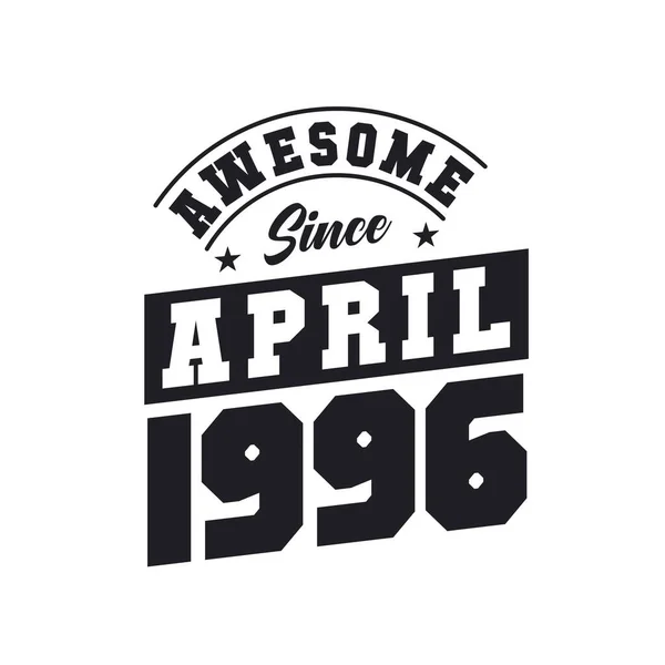 Impressionante Desde Abril 1996 Nascido Abril 1996 Retro Vintage Birthday — Vetor de Stock