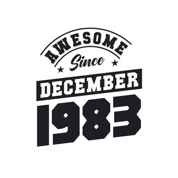 Impressionante Desde Dezembro 1983 Nascido Dezembro 1983 Retro Vintage Aniversário —  Vetores de Stock