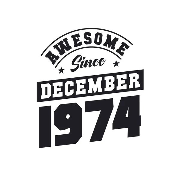 自1974年12月以来太棒了 生于1974年12月复古复古生日 — 图库矢量图片