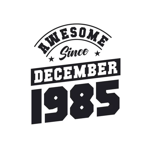 Impressionante Desde Dezembro 1985 Nascido Dezembro 1985 Retro Vintage Birthday —  Vetores de Stock