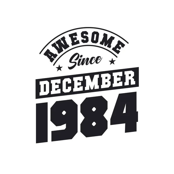 Impressionante Desde Dezembro 1984 Nascido Dezembro 1984 Retro Vintage Aniversário —  Vetores de Stock