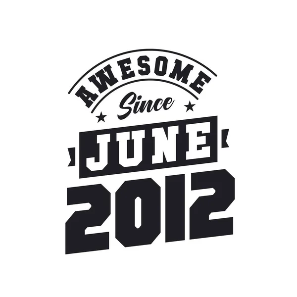 Geweldig Sinds Juni 2012 Geboren Juni 2012 Retro Vintage Verjaardag — Stockvector