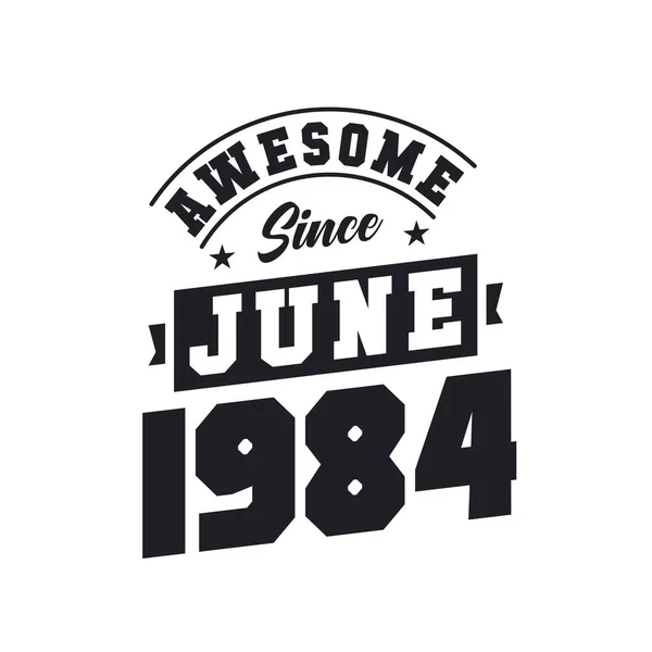 Niesamowite Czerwca 1984 Urodzony Czerwcu 1984 Retro Vintage Birthday — Wektor stockowy
