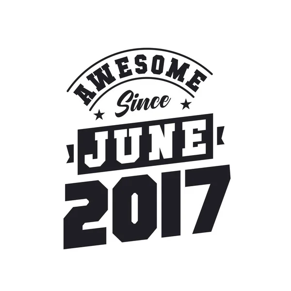 stock vector Awesome Since June 2017. Born in June 2017 Retro Vintage Birthday