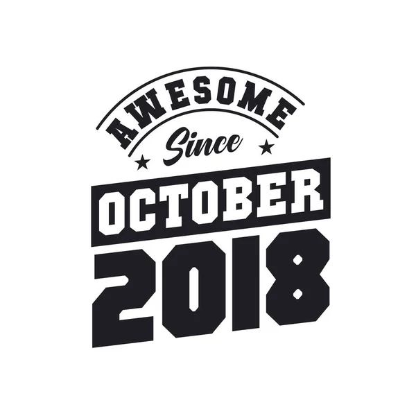 Félelmetes 2018 Október Óta Született 2018 Októberében Retro Vintage Születésnap — Stock Vector