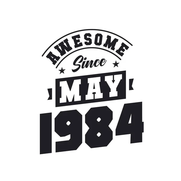 Impressionante Desde Maio 1984 Nascido Maio 1984 Retro Vintage Aniversário —  Vetores de Stock