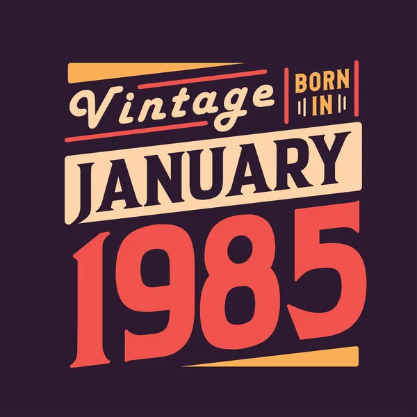 Vintage Geboren Januari 1985 Geboren Januari 1985 Retro Vintage Verjaardag — Stockvector