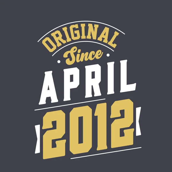Original Desde Abril 2012 Nacido Abril 2012 Retro Vintage Cumpleaños — Vector de stock