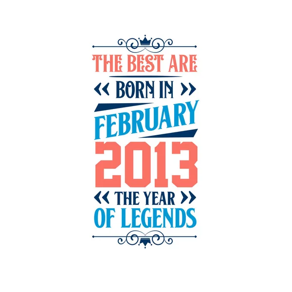 Melhores Nascem Fevereiro 2013 Nascido Fevereiro 2013 Lenda Aniversário —  Vetores de Stock