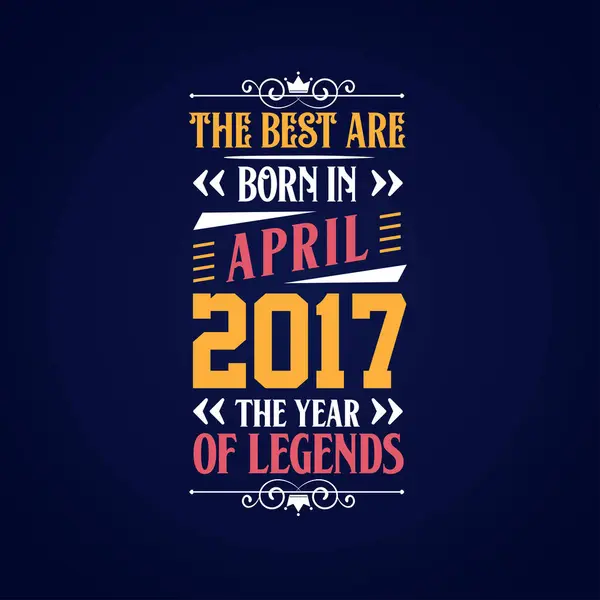 Best Born April 2017 Born April 2017 Legend Birthday — Stock Vector