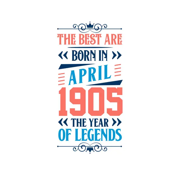 Melhores Nascem Abril 1905 Nascido Abril 1905 Lenda Aniversário —  Vetores de Stock