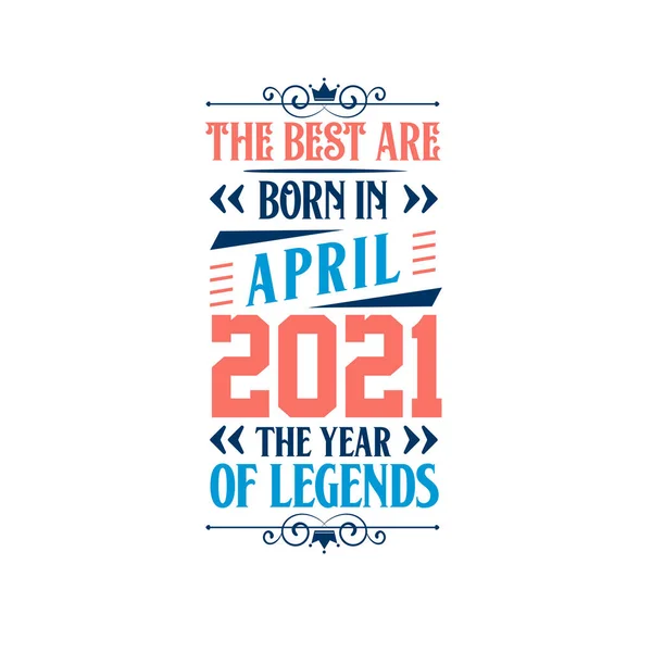 Best Born April 2021 Born April 2021 Legend Birthday — Stock Vector