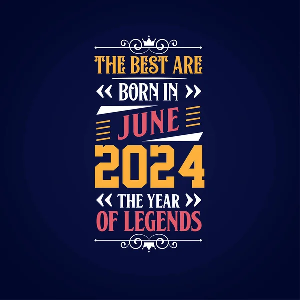 Beste Worden Geboren Juni 2024 Geboren Juni 2024 Legende Verjaardag — Stockvector