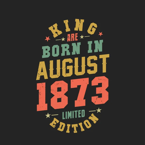 Rei Nasceu Agosto 1873 Rei Nascem Agosto 1873 Retro Vintage — Vetor de Stock