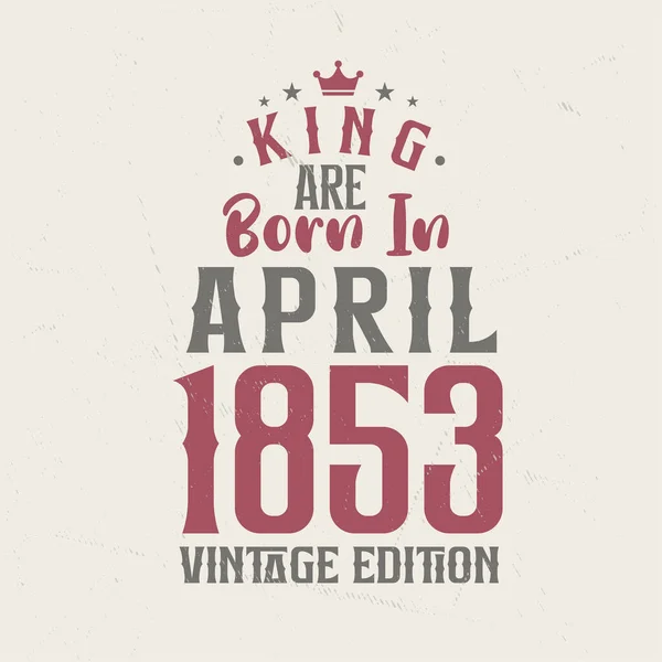 Kral Nisan 1853 Vintage Baskısında Doğmuştur Kral Nisan 1853 Doğdu — Stok Vektör